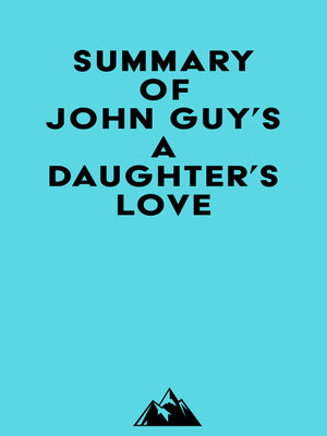 cover image of Summary of John Guy's a Daughter's Love